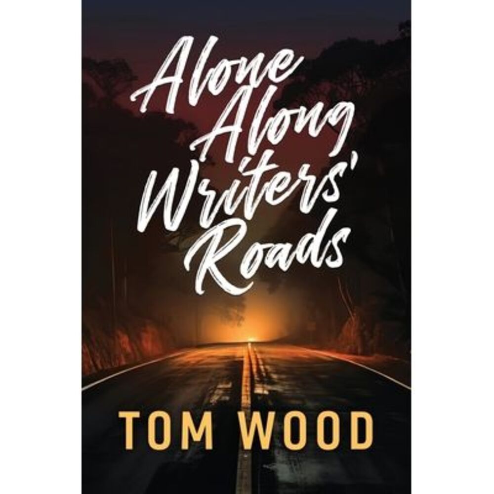Alone Along Writers' Roads -- Tom Wood